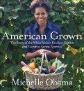 American Grown - The Story of the White House Kitchen Garden and Gardens Across America - Obama, Michelle