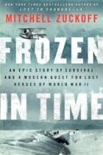 Frozen in Time - An Epic Story of Survival and a Modern Quest for Lost Heroes of World War II - Zuckoff, Mitchell