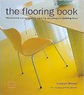The Flooring Book - The Essential Source Book for Planning, Selecting and Restoring Floors - Wilhide, Elizabeth