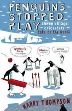 Penguins Stopped Play - Eleven Village Cricketers Take on the World - Thompson,  Harry