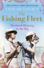 The Fishing Fleet - Husband-Hunting in the Raj - de Courcy, Anne