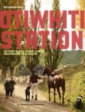 Otiwhiti Station - The Story of a Hill Country Station and Pioneering Polio Hospital - Duncan Family