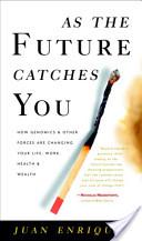 As the Future Catches You - How Genomics and Other Forces are Changing your Life, Work, Health and Wealth - Enriquez, Juan