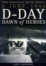 6 June, 1944 - D-Day - Dawn of Heroes - 60th Anniversary Special Edition - Cawthorne, Nigel