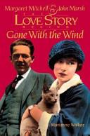 Margaret Mitchell and John Marsh - The Love Story Behind Gone with the Wind - Walker, Marianne