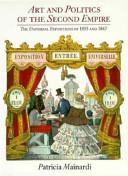 Art and Politics of the Second Empire - The Universal Expositions of 1855 and 1867 - Mainardi, Patricia