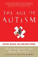 The Age of Autism - Mercury, Medicine and a Man-Made Epidemic - Olmsted, Dan and Blaxill, Mark