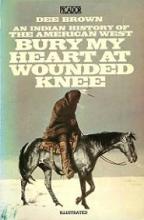 Bury My Heart at Wounded Knee - An Indian History of the American West - Brown, Dee
