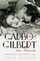 Garbo and Gilbert in Love - Hollywood's First Great Celebrity Couple - Shindler, Colin