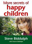 More Secrets of Happy Children  - Biddulph, Steve with Biddulph, Shaaron