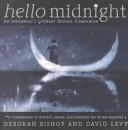 Hello Midnight - An Insomniac's Literary Bedside Companion - A Compendium to Distract, Amuse, and Entertain the Dream Deprived - Bishop, Deborah and Levy, David