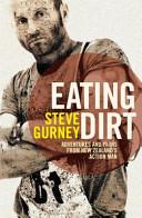 Eating Dirt - Adventures and Yarns from New Zealand's Action Man - Gurney, Steve