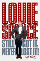 Louie Spence - Still Got It, Never Lost It! My Story - Spence, Louie