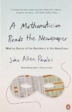 A Mathematician Reads the Newspaper - Making Sense of the Numbers in the Headlines - Paulos, John Allen
