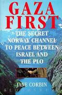 Gaza First - The Secret Norway Channel to Peace Between Israel and the PLO - Corbin, Jane
