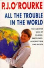 All the Trouble in the World - O'Rourke, P.J.