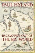 Backwards Out of the Big World - A Voyage into Portugal - Hyland, Paul