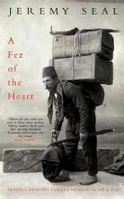 A Fez of the Heart - Travels around Turkey in Search of a Hat - Seal, Jeremy