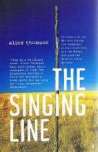 The Singing Line - The Story of the Man who Strung the Telegraph across Australia and the Woman who Gave her Name to Alice Springs - Thomson, Alice