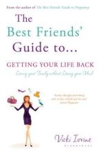 The Best Friend's Guide to... Getting Your Life Back - Iovine, Vicki