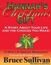 Hannah's Christmas Gift - A Story about Your Life and the Choices You Make! - Sullivan, Bruce