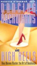 Dancing Backwards in High Heels - How women master the art of resilience - O' Gorman, Patricia