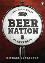 Beer Nation - The Art & Heart of Kiwi Beer - Donaldson, Michael