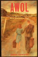 AWOL - Absent Without Leave - The True Story of a Reluctant New Zealand Soldier - Edwards, James