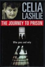 The Journey to Prison - Who Goes and Why - Lashlie, Celia