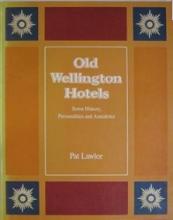 Old Wellington Hotels - Some History, Personalties and Anecdotes - Lawlor, Pat