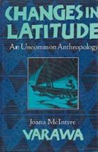 Changes in Latitude - An Uncommon Anthropology - Varawa, Joana McIntyre