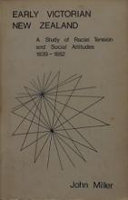 Early Victorian New Zealand - A Study of Racial Tension and Social Attitudes 1839-1852 - Miller, John