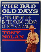 The Bad Old Days - A Century of Life in the Young Colony of New Zealand - Nolan, Tony