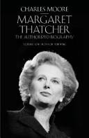 Margaret Thatcher - The Authorized Biography - Volume One - Not For Turning - Moore, Charles