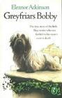 Greyfriars Bobby - The True Story of the little Skye Terrier who was Faithful to his Master even in Death - Atkinson, Eleanor