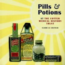 Pills and Potions - At the Cotter Medical History Trust - Le Couteur, Claire