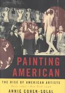 Painting American - The Rise of American Artists - Paris 1867-New York 1948 - Cohen-Solal, Annie