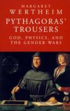 Pythagoras' Trousers - God, Physics, and the Gender Wars - Wertheim, Margaret