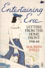 Entertaining Eric - Letters from the Home Front 1941-1944 - Wells, Maureen