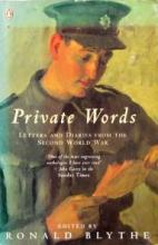Private Words - Letters and Diaries from the Second World War - Blythe, Ronald (editor)