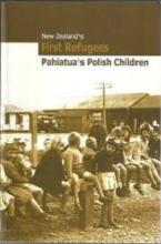 New Zealand's First Refugees: Pahiatua's Polish Children - Mantrys, Adam (editor)