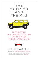 The Hummer and the Mini - Navigating the Contradictions of the New Trend Landscape  - Waters, Robyn