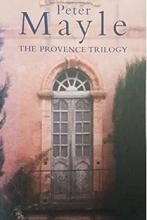 The Provence Trilogy - A Year in Provence - Toujours Provence - Encore Provence - Mayle, Peter