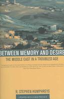 Between Memory and Desire - The Middle East in a Troubled Age - Humphreys, R. Stephen
