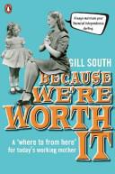 Because We're Worth It - A `Where to From Here' for Today's Working Mother - South, Gill