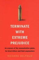 Terminate with Extreme Prejudice - An Expose of the Assassination Game, its Killers and their Paymasters - Belfield, Richard