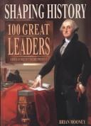 Shaping History - 100 Great Leaders - From Antiquity to the Present - Mooney, Brian