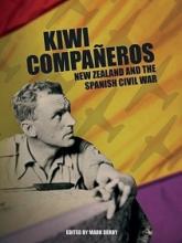 Kiwi Companeros - New Zealand and the Spanish Civil War - Derby, Mark (editor)