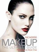 Makeup - The Ultimate Guide - Morris, Rae and Chee, Steven (photography)