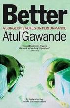 Better - A Surgeon's Notes on Performance - Gawande, Atul